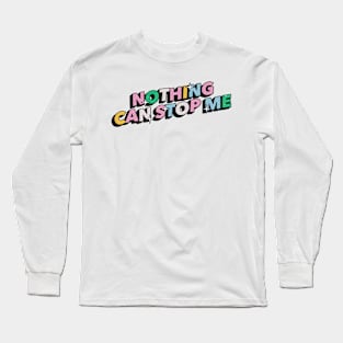 Nothing can stop me- Positive Vibes Motivation Quote Long Sleeve T-Shirt